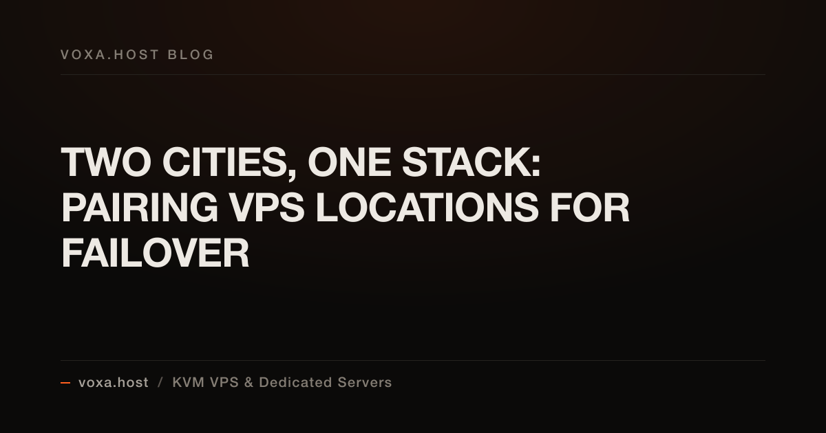 Two Cities, One Stack: Pairing VPS Locations for Failover
