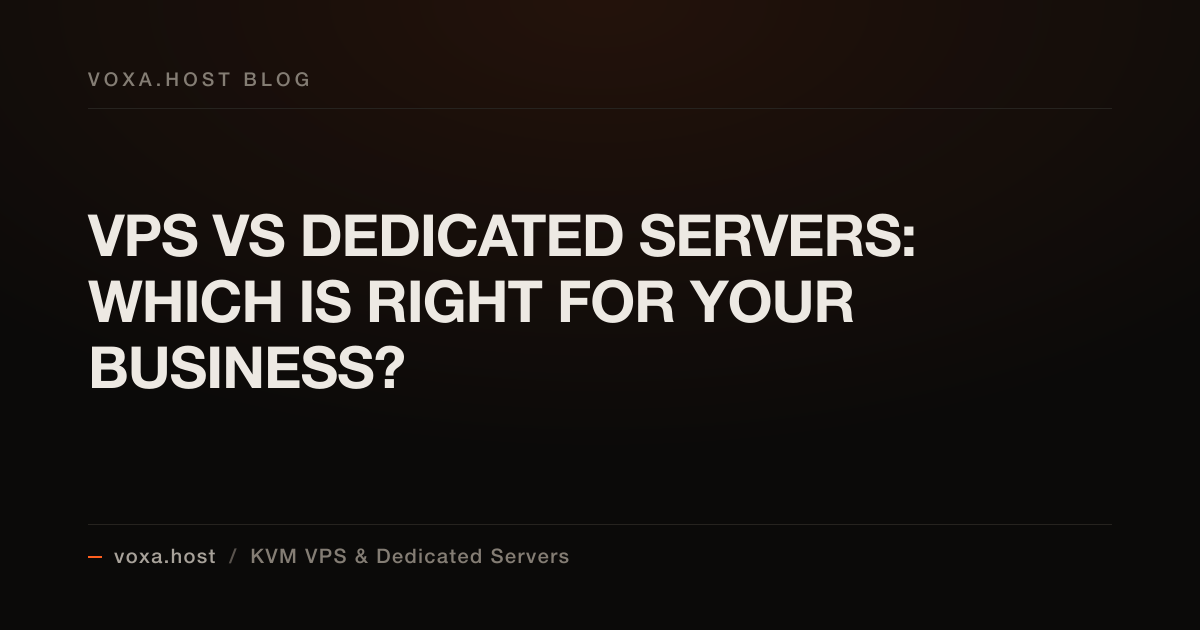 VPS vs Dedicated Servers: Which Is Right for Your Business?