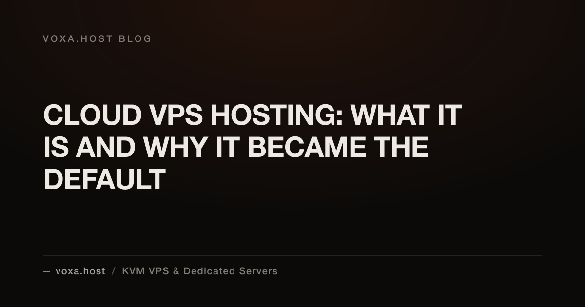 Cloud VPS Hosting: What It Is and Why It Became the Default